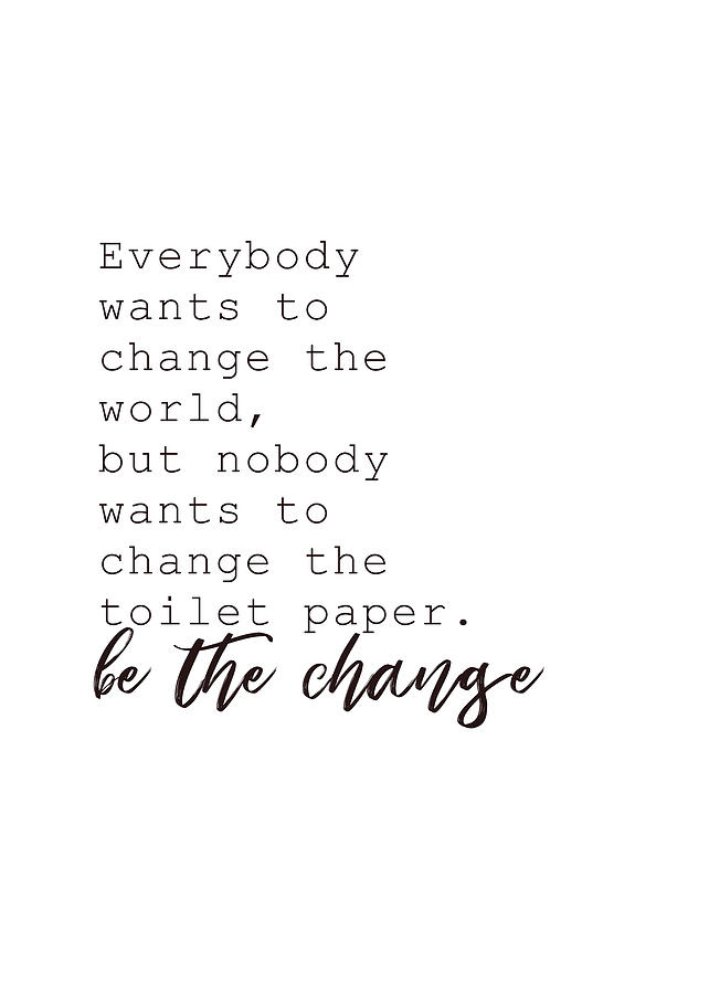 Be The Change #humor #quotes Photograph by Andrea Anderegg