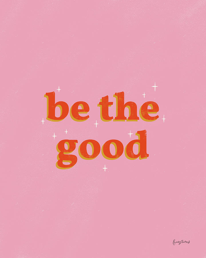 Be The Good Painting By Becky Thorns - Fine Art America