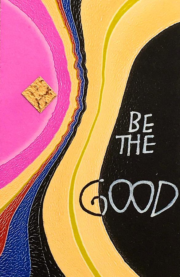 Be The Good by Sally Wightkin Be The Good by Sally Wightkin