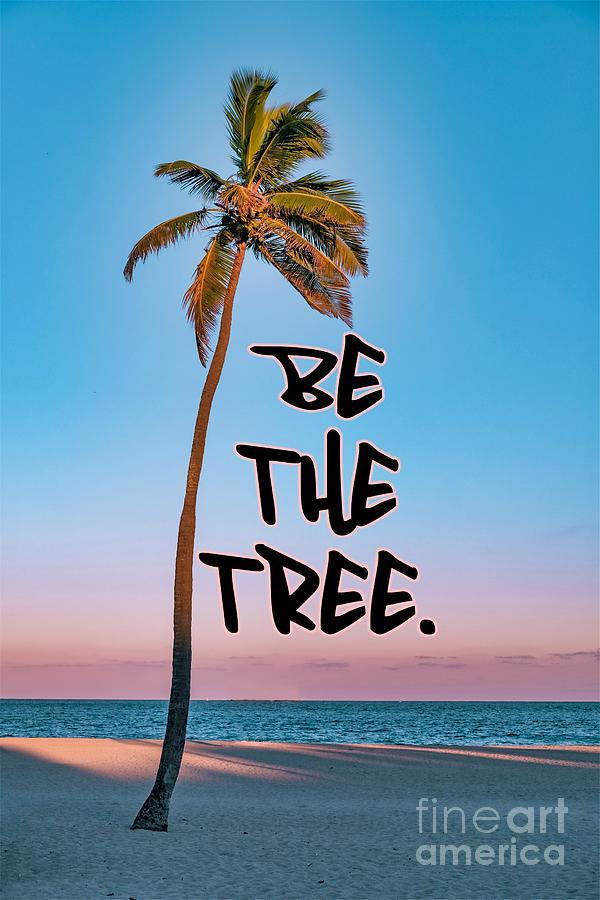 Beach Digital Art - Be The Tree by Bill King
