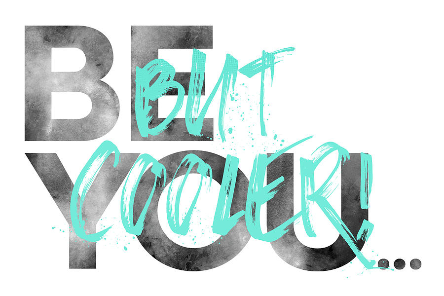 Typography Digital Art - BE YOU BUT COOLER - turquoise by Melanie Viola