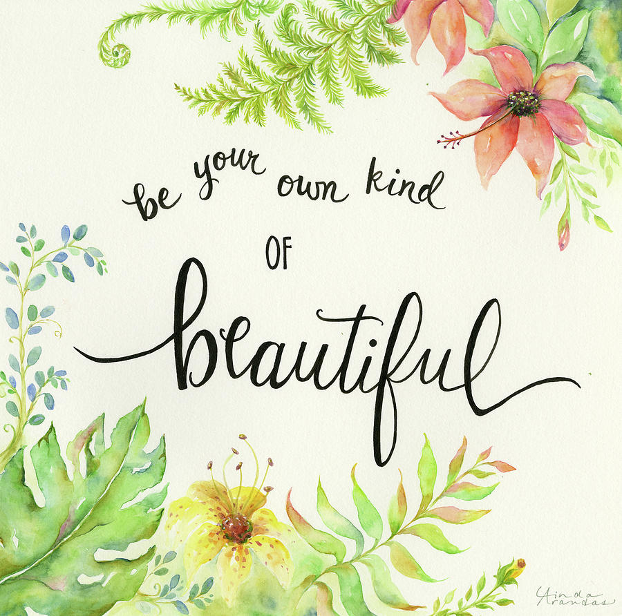 Be Your Own Kind Of Beautiful Mixed Media by Linda Arandas Pixels
