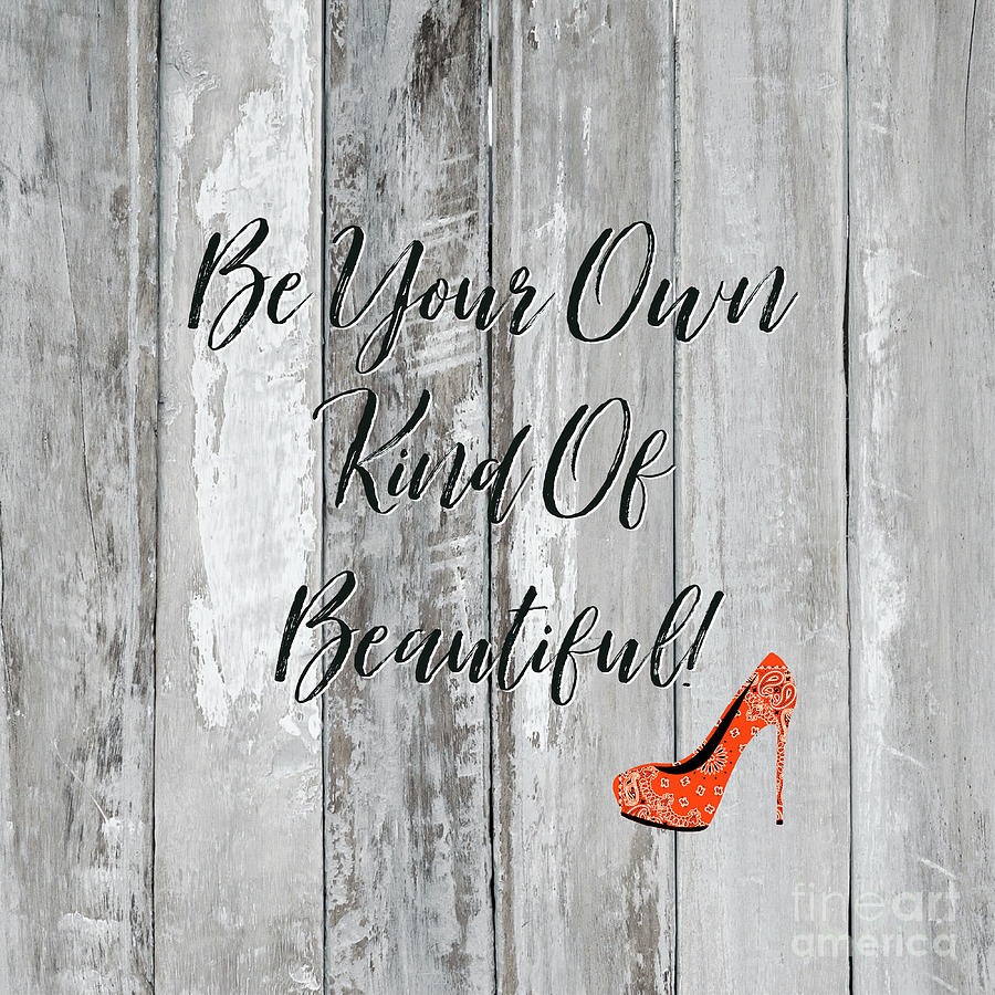 Be Your Own Kind Of Beautiful Mixed Media by Tina LeCour