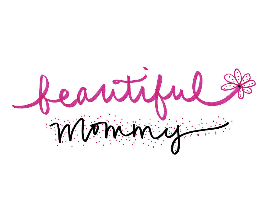 Inspirational Mixed Media - Beautiful Mommy by Sd Graphics Studio
