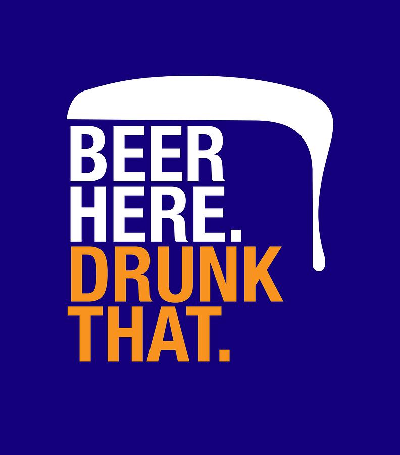 Beer Digital Art - Beer Here. Drunk That. by Geoff Strehlow