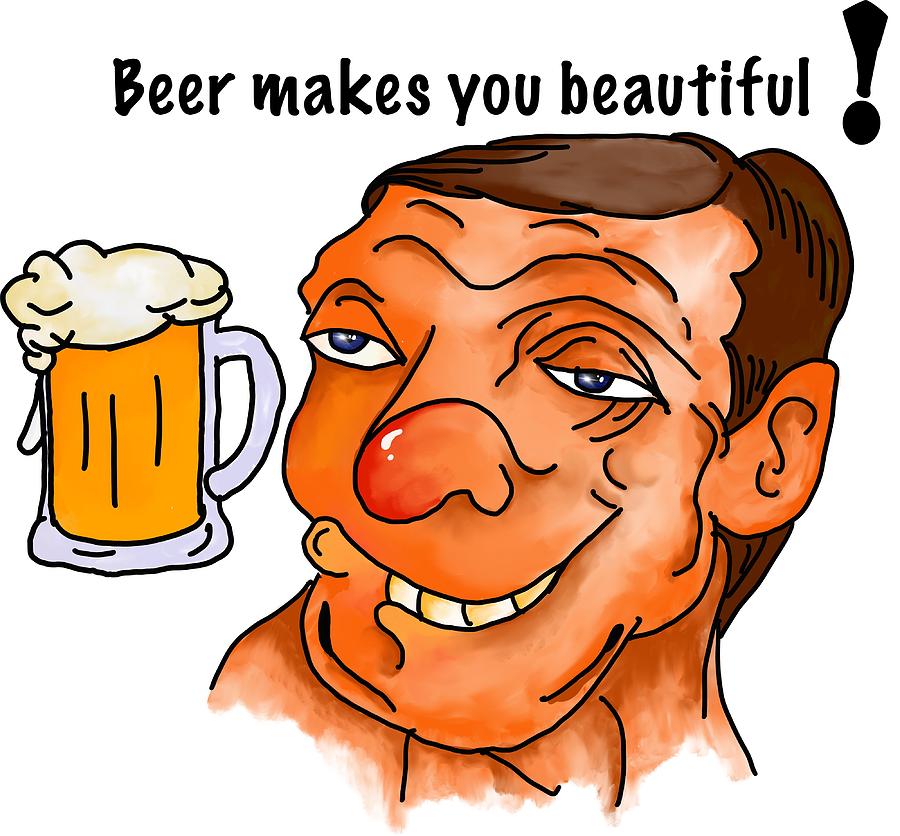 Beer makes you beautiful Drawing by Patricia Piotrak