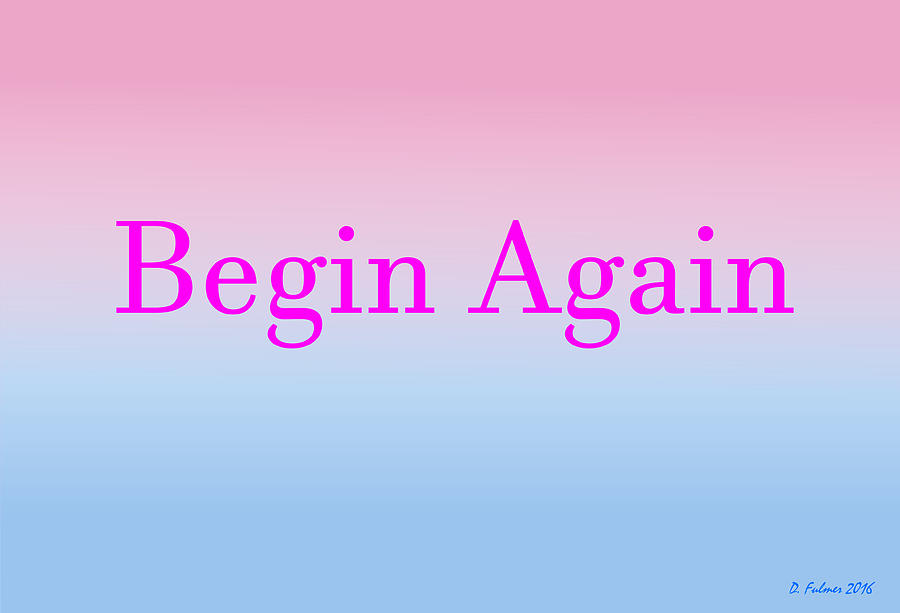Begin Again by Denise F Fulmer Begin Again by Denise F Fulmer