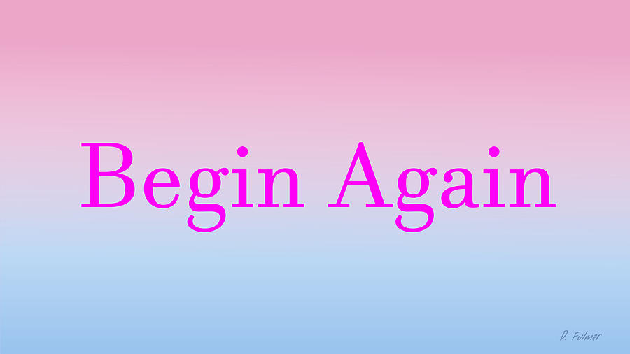 Begin Again Wide Screen Format by Denise F Fulmer Begin Again Wide Screen Format by Denise F Fulmer