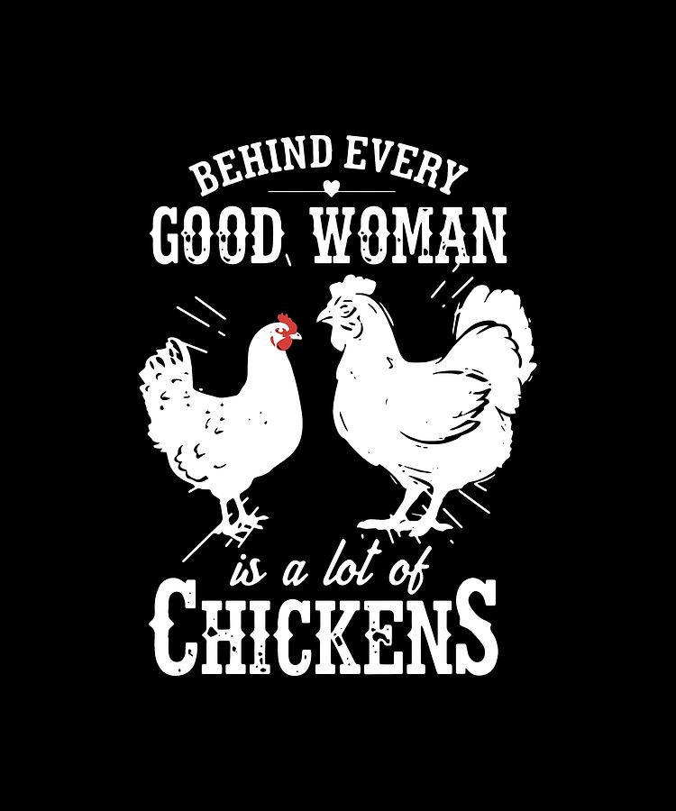 Behind Every Good Woman Is A Lot Of Chicken Digital Art by Toby McLucas ...