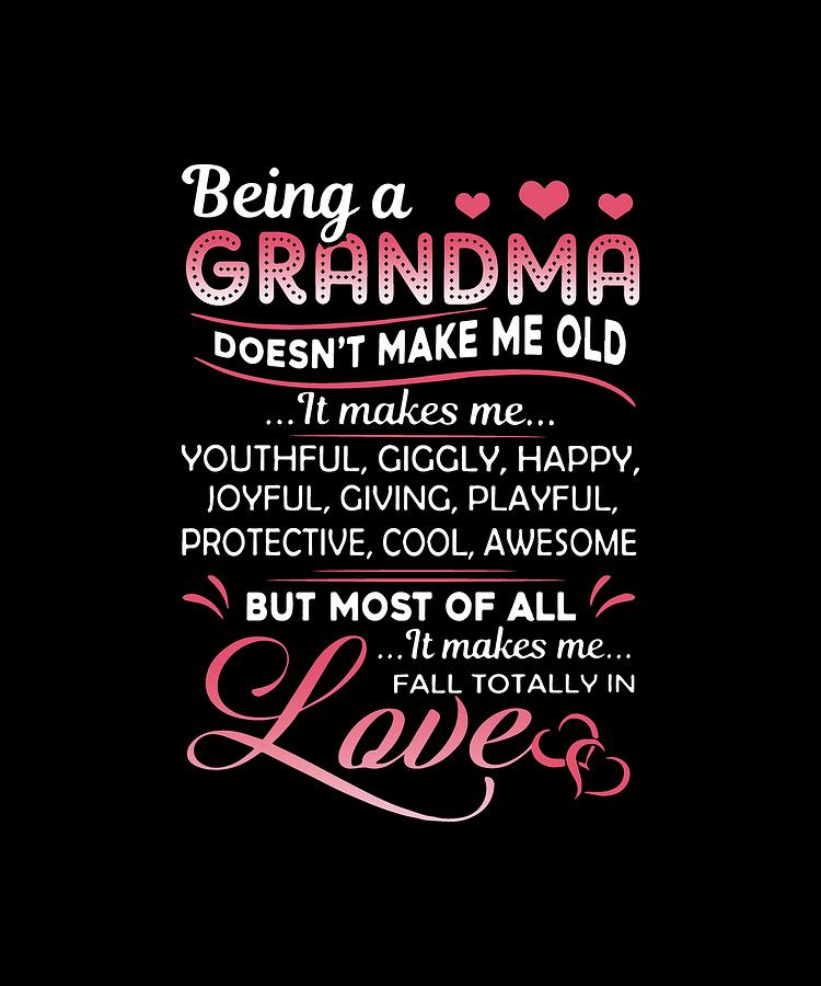 Being A Grandma Doenn T Make Me Old But Most Of All It Makes Me Fall