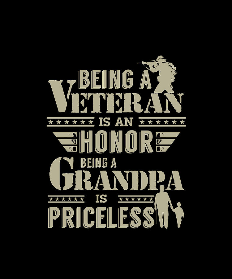 Download Being A Veteran Is An Honor Being A Grandpa Is Priceless Veteran By William Phillip