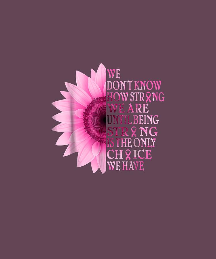 Download Being Strong Pink Flower Breast Cancer Awareness T Shirt ...