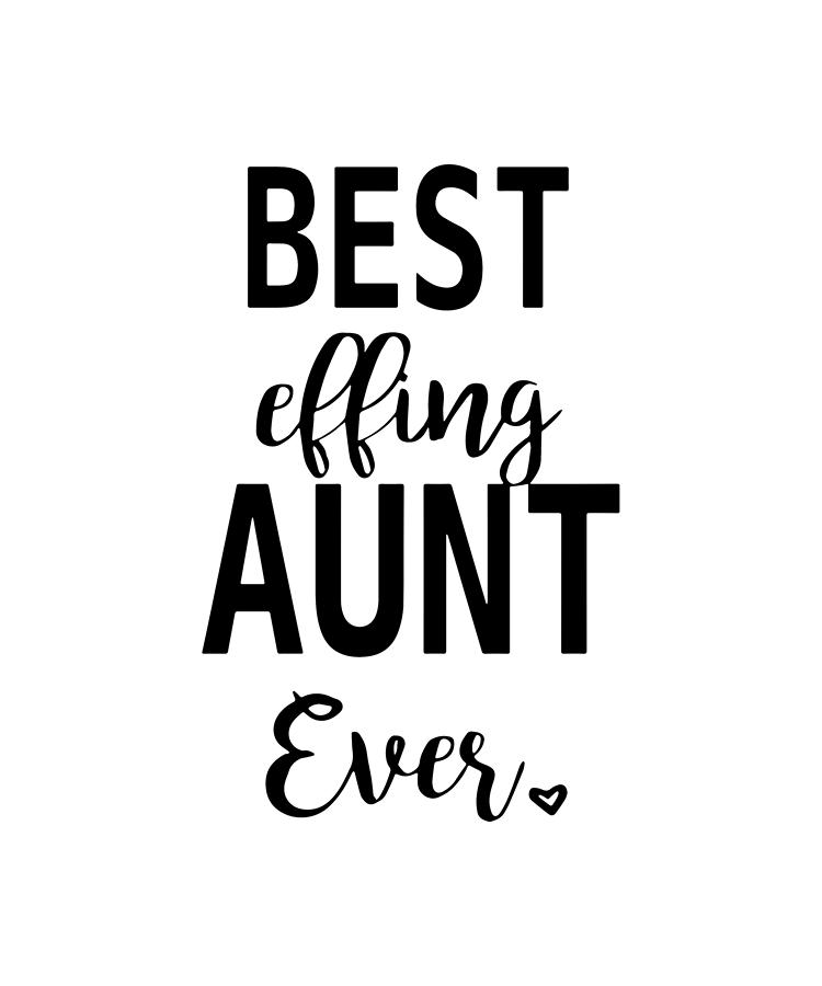 Best Effing Aunt Ever Girlfriend Digital Art by Mason McKean - Pixels