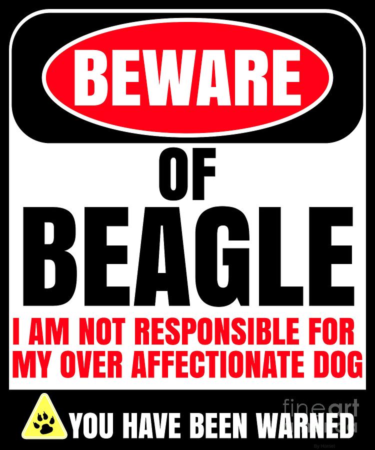 Beagle Digital Art - Beware Of Beagle I Am Not Responsible For My Over Affectionate Dog You Have Been Warned by Jose O
