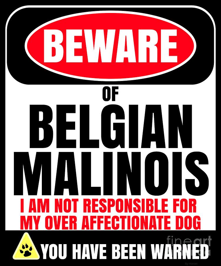 Dog Digital Art - Beware Of Belgian Malinois I Am Not Responsible For My Over Affectionate Dog You Have Been Warned by Jose O