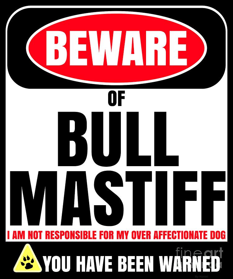 Dog Digital Art - Beware of Bull Mastiff I Am Not Responsible For My Over Affectionate Dog You Have Been Warned by Jose O