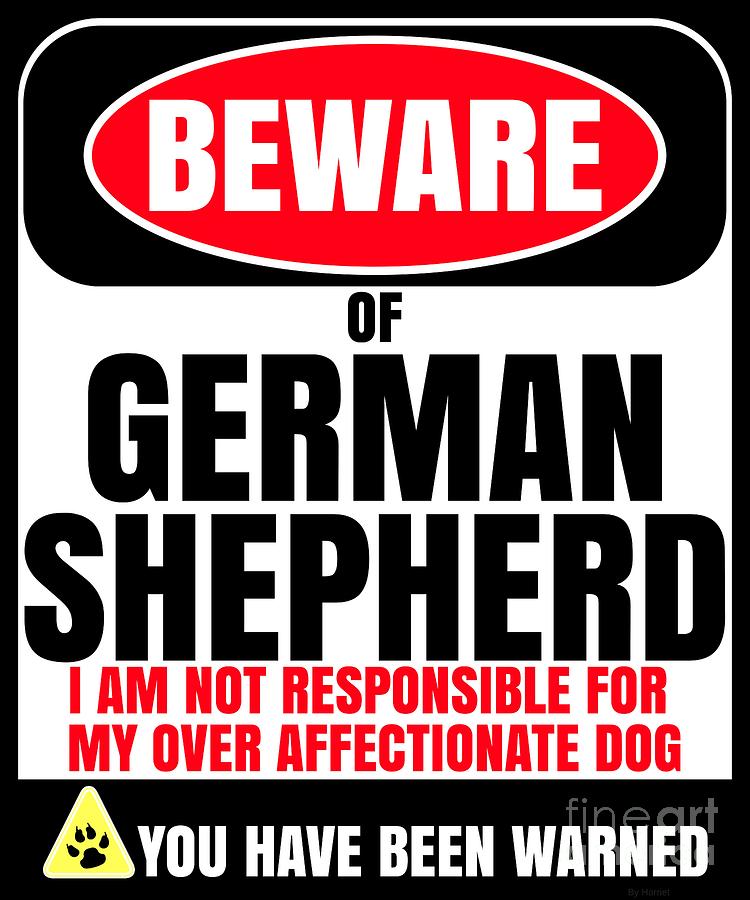 Dog Digital Art - Beware Of German Shepherd I Am Not Responsible For My Over Affectionate Dog You Have Been Warned by Jose O