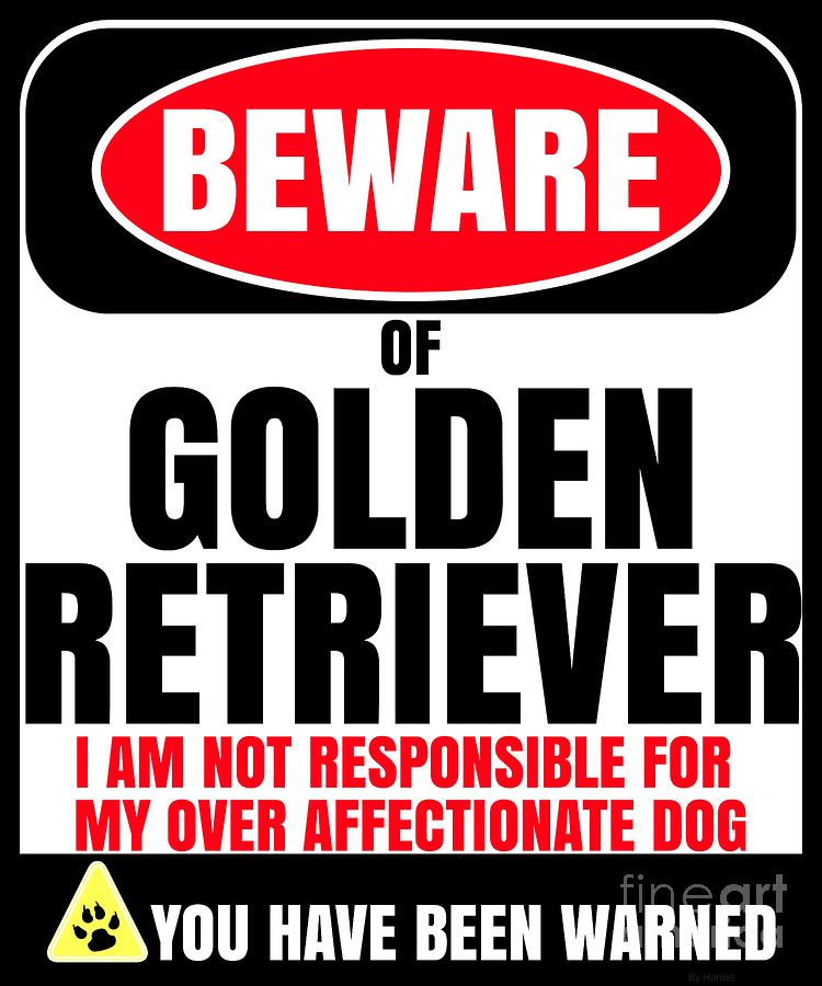 Dog Digital Art - Beware Of Golden Retriever I Am Not Responsible For My Over Affectionate Dog You Have Been Warned by Jose O