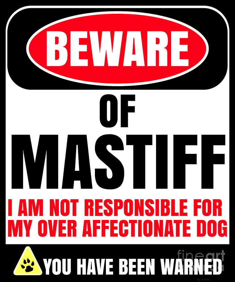 Dog Digital Art - Beware of Mastiff I Am Not Responsible For My Over Affectionate Dog You Have Been Warned by Jose O