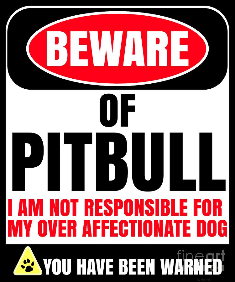 Pitbull Digital Art - Beware of Pitbull I Am Not Responsible For My Over Affectionate Dog You Have Been Warned by Jose O
