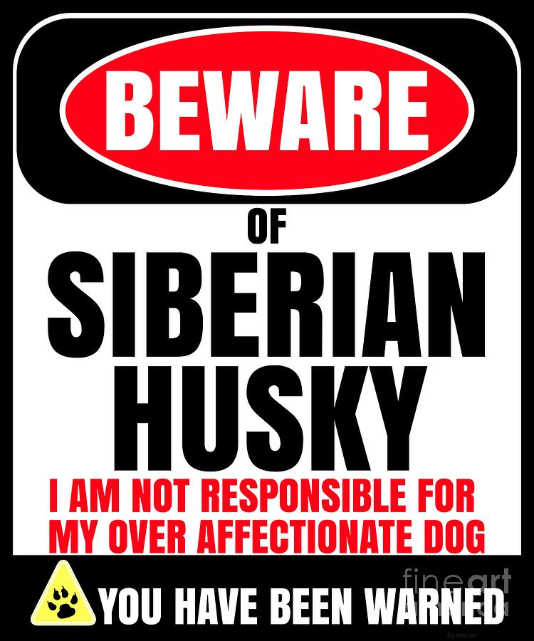 Dog Digital Art - Beware of Siberian Husky I Am Not Responsible For My Over Affectionate Dog You Have Been Warned by Jose O