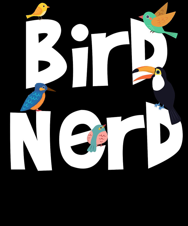 Bird Nerd T Shirt Bird Watching Birding Gift Geek new gift Mixed Media