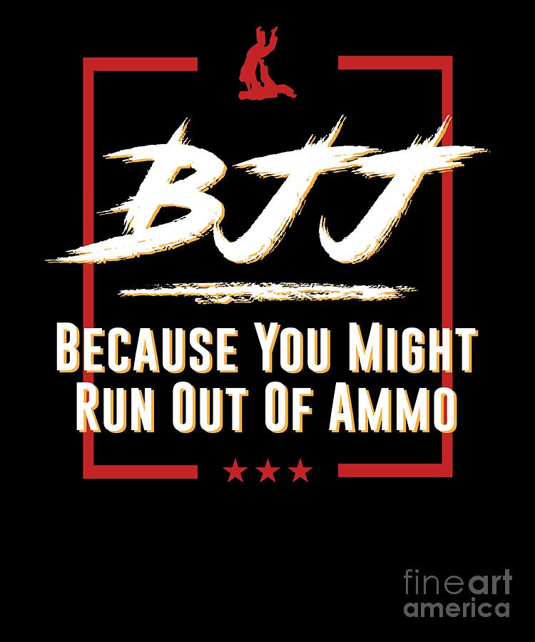 BJJ You Might Run Out of Ammo Jiu Jitsu Roll Digital Art by Henry B