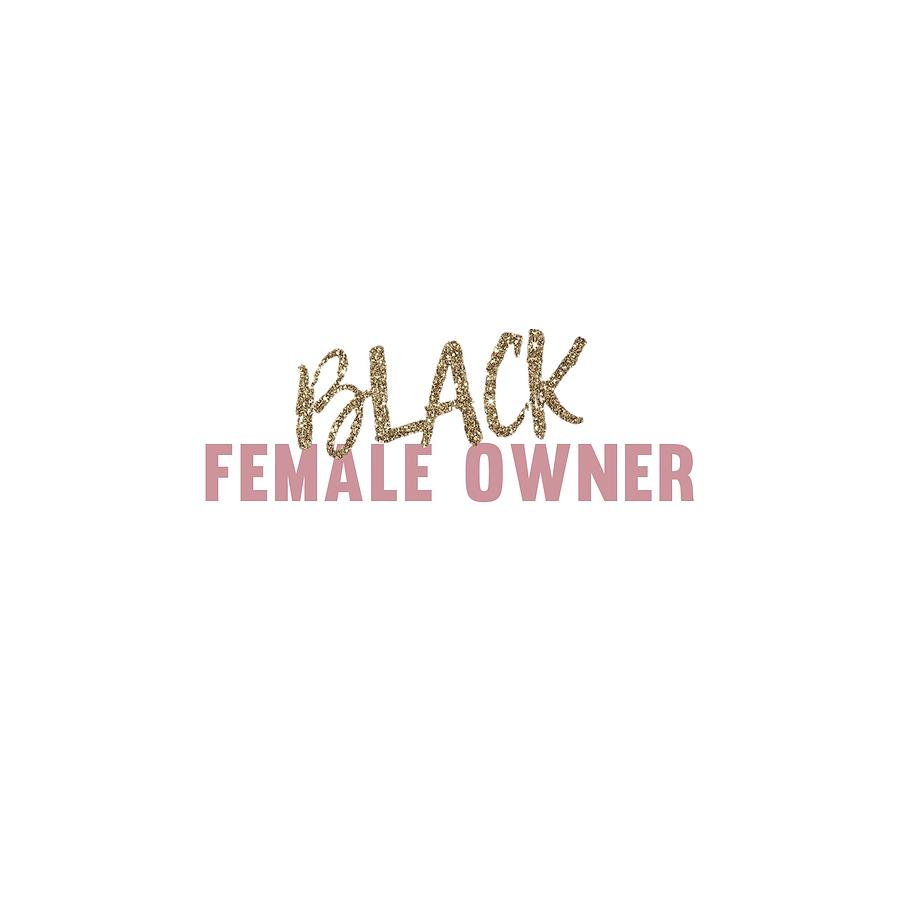 Typography Digital Art - Black Female Owner by Tiana Littlejohn
