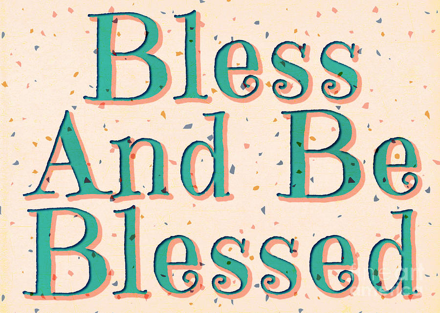 Bless And Be Blessed Version II Digital Art