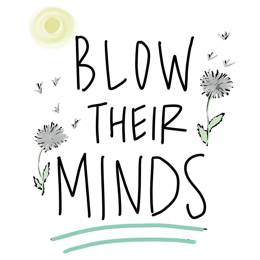 Inspirational Mixed Media - Blow Their Minds by Kali Wilson