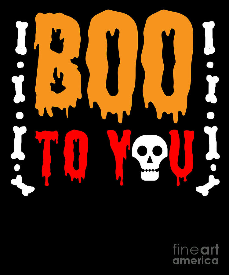 Boo To You Halloween Scary Creepy Spooky Photograph By TeeQueen2603 ...