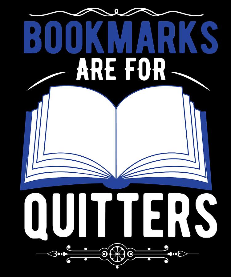 Bookmarks Are For Quitters Digital Art by Product Pics - Fine Art America