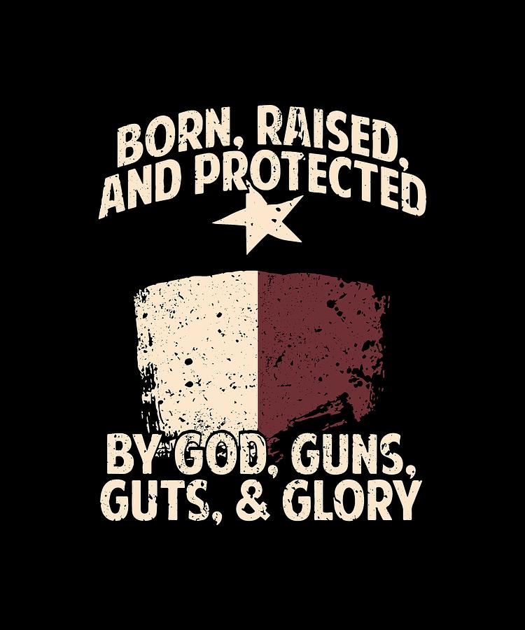 Born Raised And Protected By God Guns Guts Glory Patriotic Digital Art ...