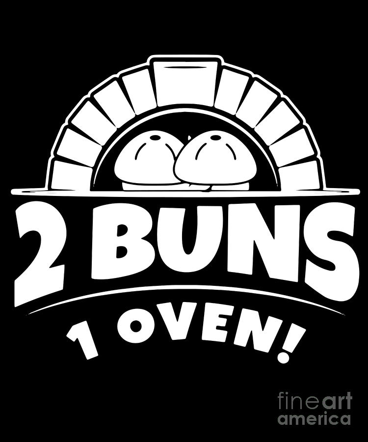 Bun in the Oven Gift 2 Buns 1 Oven Pregnancy Digital Art by Martin Hicks