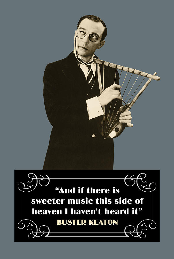 Buster Keaton Quotes And If There Is Sweeter Music This Side Of Heaven I Haven T Heard It Digital Art By David Richardson