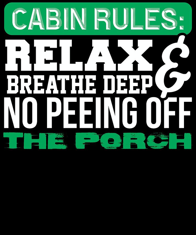 Cabin rules relax breathe deep and no peeing off the porch Digital Art by Lin Watchorn