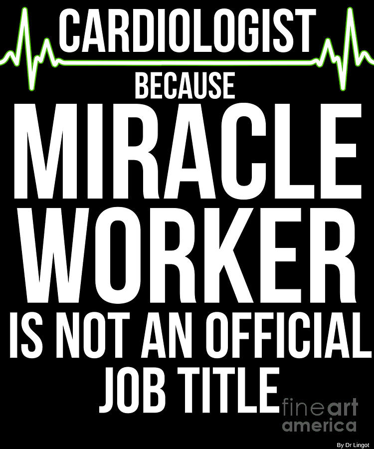 Cardiologist Because Miracle Worker Is Not An Official Job Digital Art ...