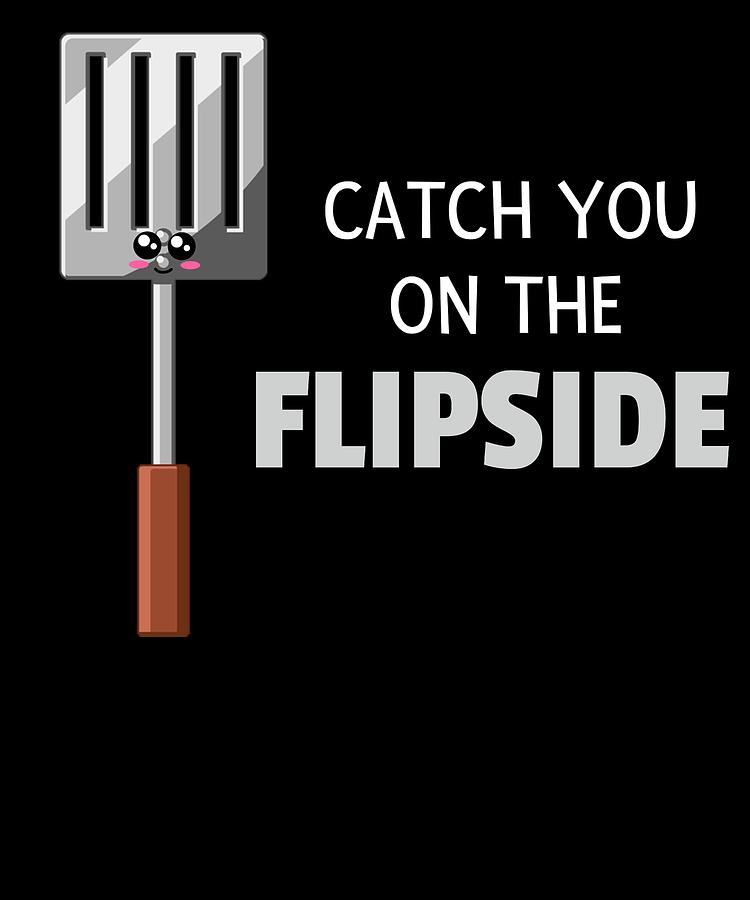 https://images.fineartamerica.com/images/artworkimages/mediumlarge/2/catch-you-on-the-flipside-cute-spatula-pun-dogboo.jpg