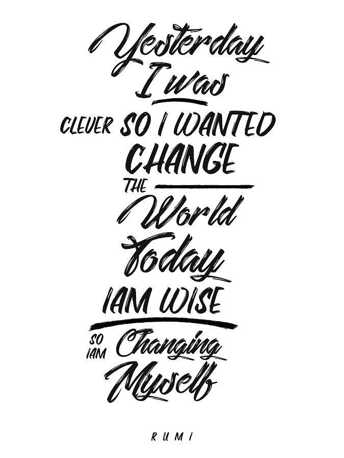 Changing Myself - Wisdom - Rumi Quotes - Rumi Poster - Typography - Lettering - Black And White 01 Mixed Media