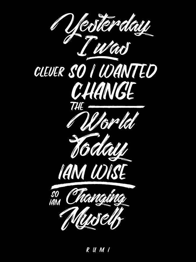 Changing Myself - Wisdom - Rumi Quotes - Rumi Poster - Typography - Lettering - Black And White 02 Mixed Media