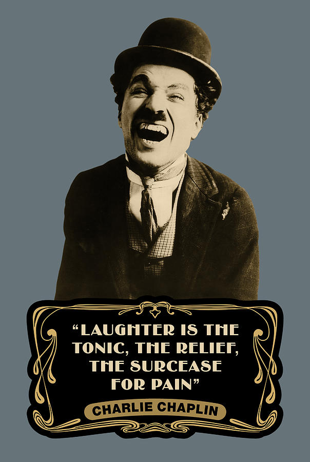 Charlie Chaplin Quotes Laughter Is The Tonic The Relief The Surcease
