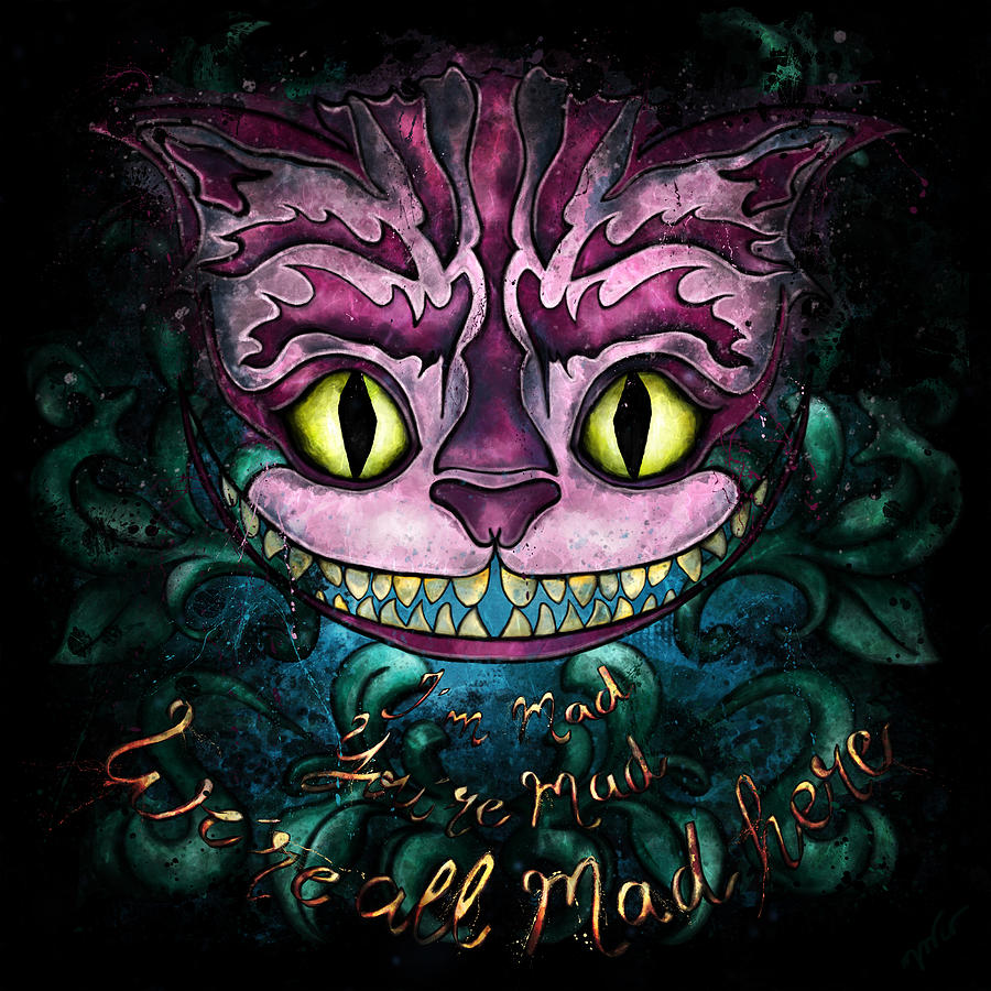 Cheshire Cat with quote Were all mad here, Alice in Wonderland Painting by Nadia CHEVREL