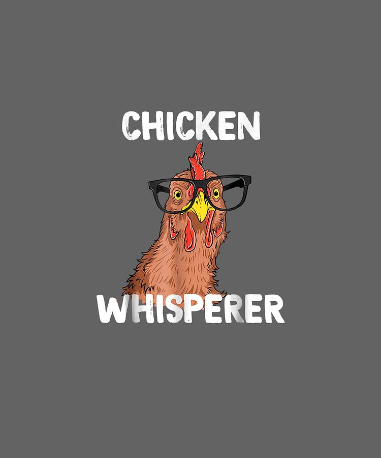 Download Chicken Whisperer T Shirt Funny Chicken Lover Farm Life ...