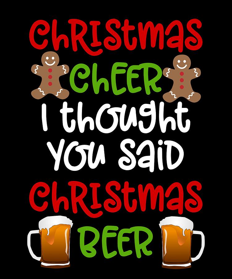 Christmas Cheer I Thought You Said Christmas Beer Digital Art by