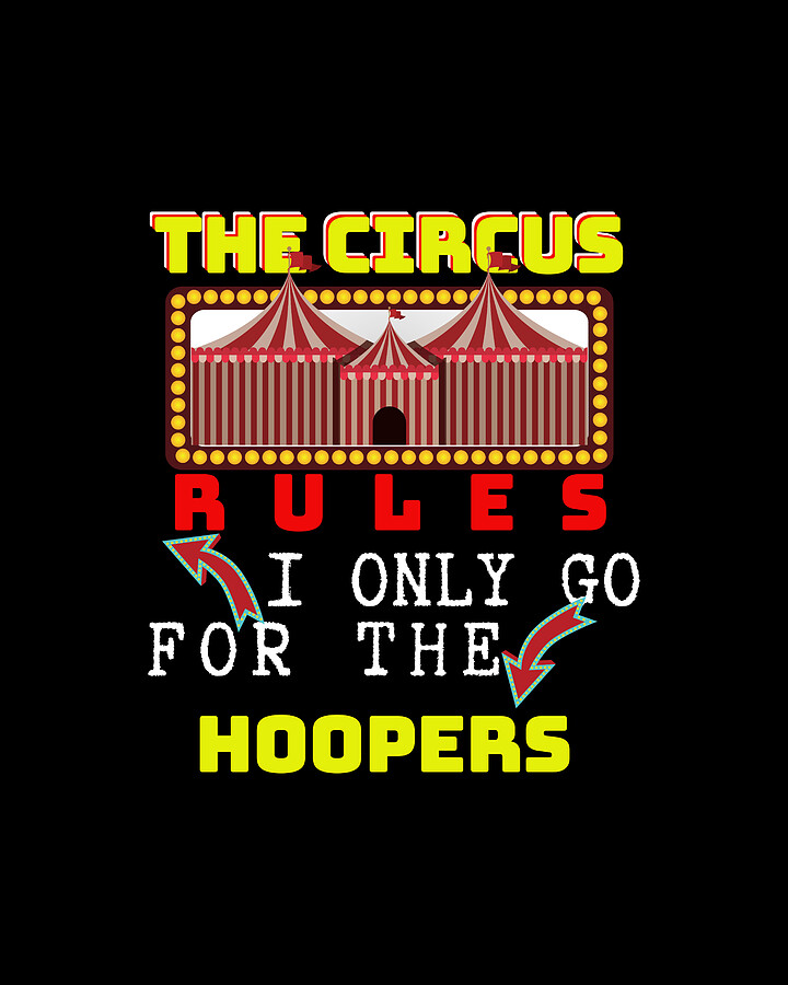 Circus Lover The Circus Rules I Only Go For The Hoopers Drawing by