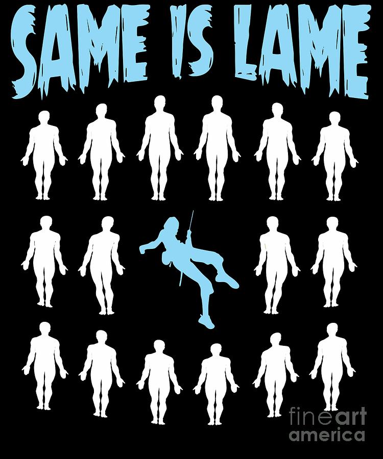 Inspirational Digital Art - Climber Gift Same Is Lame by Dusan Vrdelja Inspirational Digital Art - Climber Gift Same Is Lame by Dusan Vrdelja