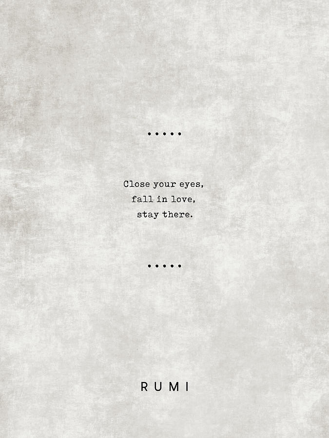 Typography Mixed Media - Close your eyes, fall in love, stay there - Rumi Quotes 23 - Typewriter Quotes by Studio Grafiikka