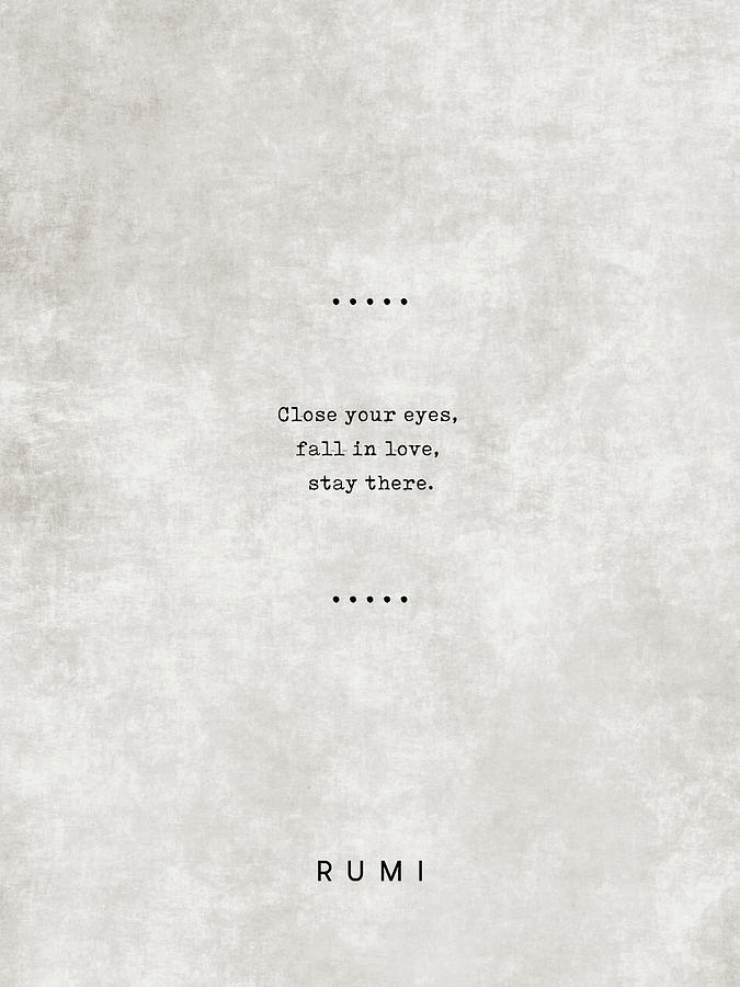 Close your eyes fall in love stay there Rumi Quotes 23 Typewriter Quotes by Studio Grafiikka