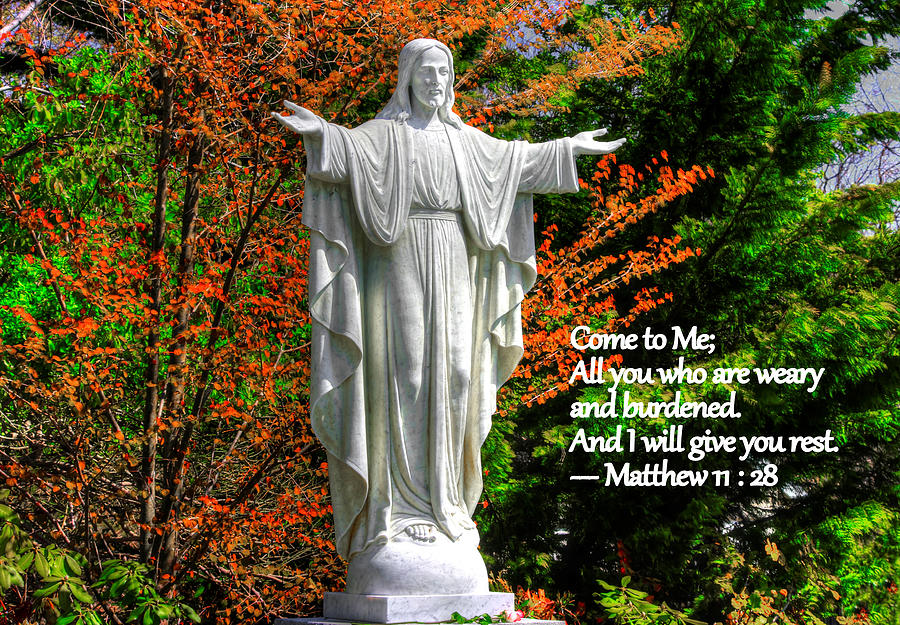 Come to Me, All You Who Are Weary and Burdened, And I Will Give You Rest - Matthew 11, Verse 28 Photograph by Michael Mazaika