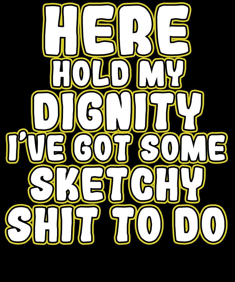 Download Cool Inspirational Dignity Tee Design Here Hold My Dignity ...